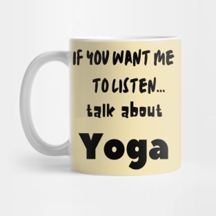 if you want me to listen talk about yoga Mug